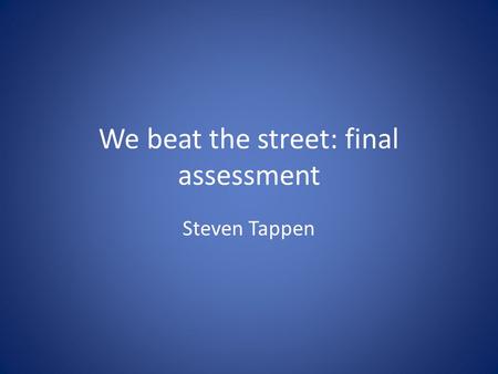 We beat the street: final assessment