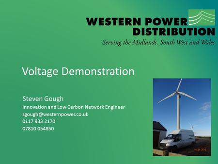 Voltage Demonstration Steven Gough Innovation and Low Carbon Network Engineer 0117 933 2170 07810 054850.