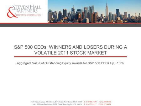 S&P 500 CEOs: WINNERS AND LOSERS DURING A VOLATILE 2011 STOCK MARKET Aggregate Value of Outstanding Equity Awards for S&P 500 CEOs Up +1.2%