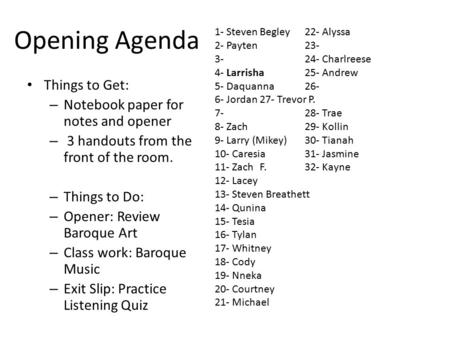 Opening Agenda Things to Get: – Notebook paper for notes and opener – 3 handouts from the front of the room. – Things to Do: – Opener: Review Baroque Art.