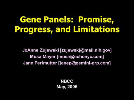 Gene Panels: Promise, Progress, and Limitations JoAnne Zujewski Musa Mayer Jane Perlmutter
