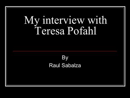 My interview with Teresa Pofahl By Raul Sabalza. Getting to know Teresa… Works for Washington State Department of Social and Health Services as a CPS.