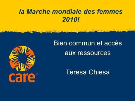 ® la Marche mondiale des femmes 2010! Bien commun et accès aux ressources Teresa Chiesa.