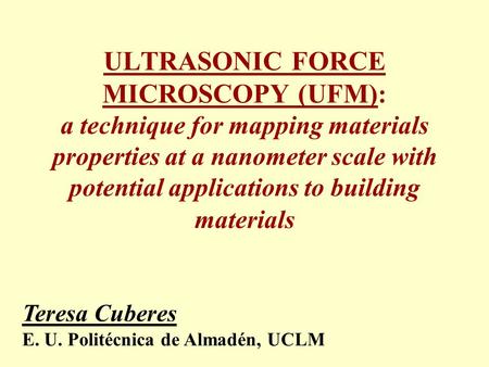 ULTRASONIC FORCE MICROSCOPY (UFM) : a technique for mapping materials properties at a nanometer scale with potential applications to building materials.