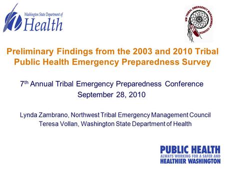 Preliminary Findings from the 2003 and 2010 Tribal Public Health Emergency Preparedness Survey Lynda Zambrano, Northwest Tribal Emergency Management Council.