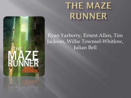 The Maze Runner Ryan Yarberry, Ernest Allen, Tim Jackson, Willie Townsel-Whitlow, Julian Bell.