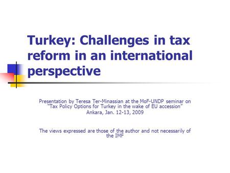 Turkey: Challenges in tax reform in an international perspective Presentation by Teresa Ter-Minassian at the MoF-UNDP seminar on “Tax Policy Options for.
