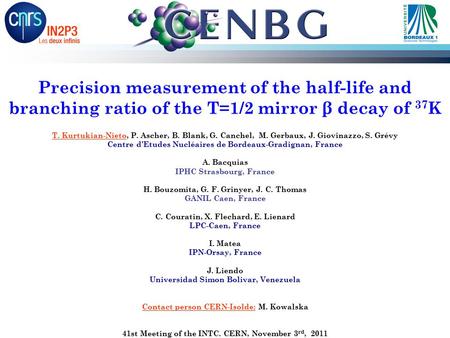Precision measurement of the half-life and branching ratio of the T=1/2 mirror β decay of 37 K T. Kurtukian-Nieto, P. Ascher, B. Blank, G. Canchel, M.