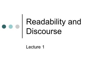 Readability and Discourse Lecture 1. About the course MW 4:30—6:00 Two “deliverables” for the class Literature overview Project Class presentations of.
