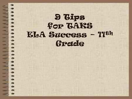 9 Tips for TAKS ELA Success – 11 th Grade. 10/11 TAKS ELA Breakdown There are 73 “raw points” possible: 48 multiple choice questions (1 pt. ea.) 48 3.