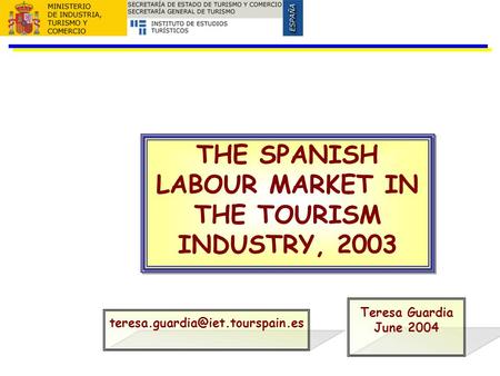 THE SPANISH LABOUR MARKET IN THE TOURISM INDUSTRY, 2003 Teresa Guardia June 2004