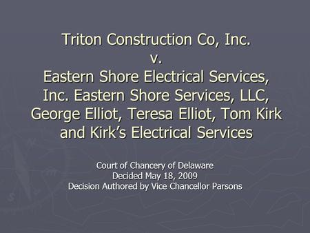Triton Construction Co, Inc. v. Eastern Shore Electrical Services, Inc. Eastern Shore Services, LLC, George Elliot, Teresa Elliot, Tom Kirk and Kirk’s.