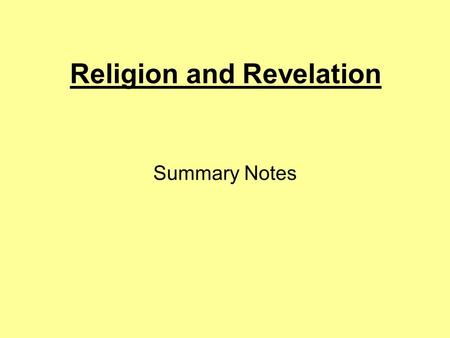 Religion and Revelation Summary Notes. The word revelation in ordinary English is used to mean the ‘realisation of something which was previously unknown’.