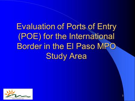 1 Evaluation of Ports of Entry (POE) for the International Border in the El Paso MPO Study Area.
