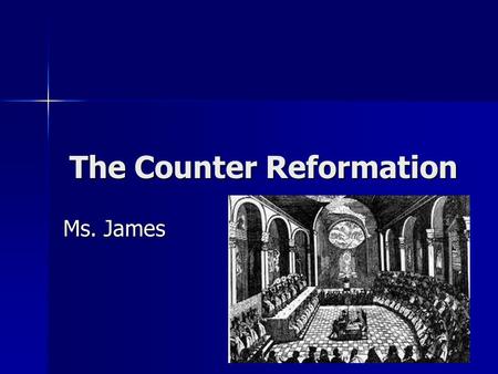 The Counter Reformation Ms. James. Reforming the Catholic Church Counter-Reformation Counter-Reformation –The Catholic Church’s series of reforms I response.