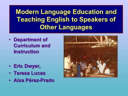 Modern Language Education and Teaching English to Speakers of Other Languages Department of Curriculum and InstructionDepartment of Curriculum and Instruction.