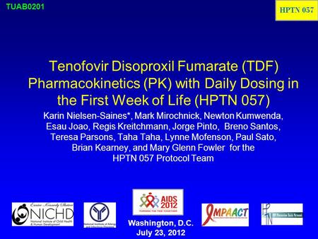 1 Tenofovir Disoproxil Fumarate (TDF) Pharmacokinetics (PK) with Daily Dosing in the First Week of Life (HPTN 057) Karin Nielsen-Saines*, Mark Mirochnick,