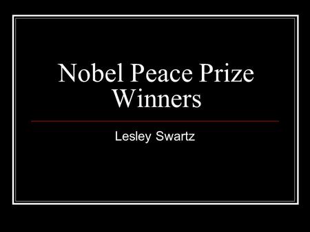 Nobel Peace Prize Winners Lesley Swartz. Jane Addams- Awarded in 1931 She founded the Hull House in Chicago. It was a place for women to receive medical.