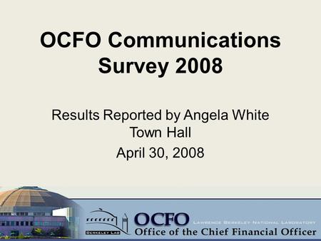 OCFO Communications Survey 2008 Results Reported by Angela White Town Hall April 30, 2008 1.