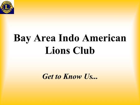 Bay Area Indo American Lions Club Get to Know Us...