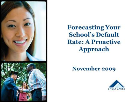 Forecasting Your School’s Default Rate: A Proactive Approach November 2009.