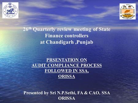 26 th Quarterly review meeting of State Finance controllers at Chandigarh,Punjab PRSENTATION ON AUDIT COMPLIANCE PROCESS FOLLOWED IN SSA, ORISSA Presented.