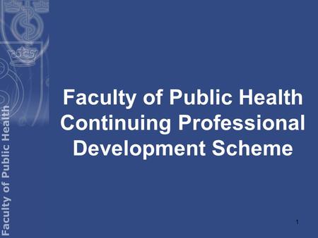 1 Faculty of Public Health Continuing Professional Development Scheme.