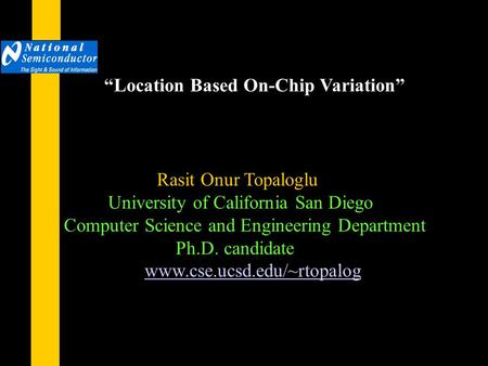 Rasit Onur Topaloglu University of California San Diego Computer Science and Engineering Department Ph.D. candidate www.cse.ucsd.edu/~rtopalog “Location.