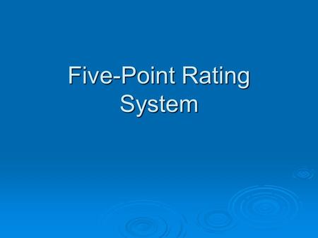 Five-Point Rating System.  5. Distinguished  4. Excellent  3. Proficient  2. Some Improvement Needed  1. Unsatisfactory.