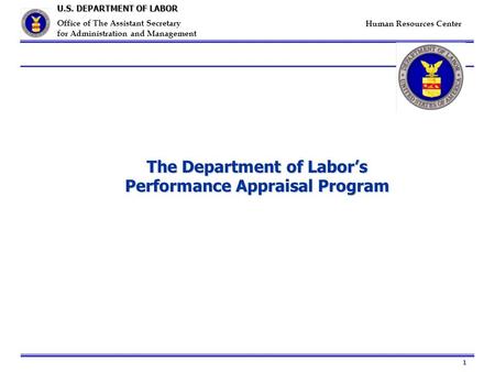 1 U.S. DEPARTMENT OF LABOR Office of The Assistant Secretary for Administration and Management Human Resources Center The Department of Labor’s Performance.