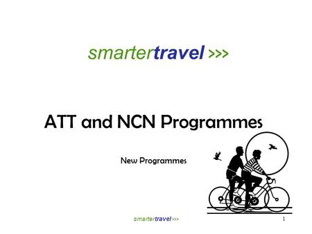 Smartertravel >>> ATT and NCN Programmes New Programmes smartertravel >>> 1.