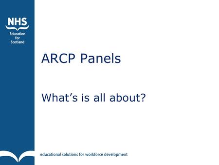 ARCP Panels What’s is all about?. What is ES doing when deciding on the outcome of an educational review?  Making a recommendation to the ARCP panel.
