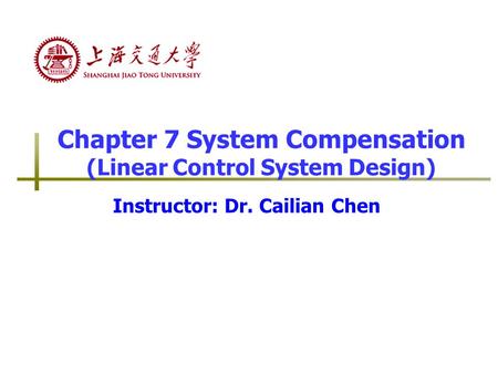 Chapter 7 System Compensation (Linear Control System Design)