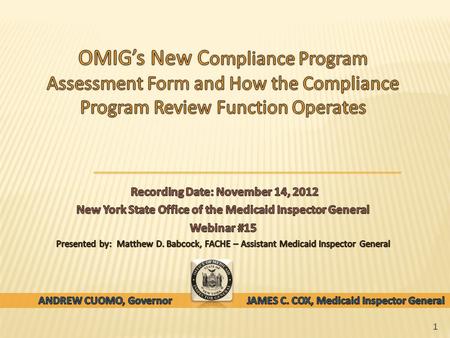 1. o The purpose of Webinar #15 is to: o Introduce OMIG’s new Compliance Program Assessment Form. o Review the Bureau of Compliance’s compliance program.