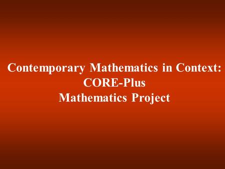 Contemporary Mathematics in Context: CORE-Plus Mathematics Project.