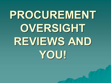 PROCUREMENT OVERSIGHT REVIEWS AND YOU!. Oversight Program  Risk Assessment conducted each year by FTA Regional Staff  Grantees are assigned a risk category.