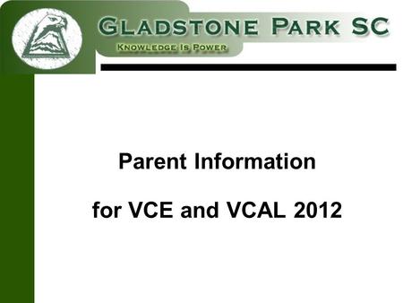 Parent Information for VCE and VCAL 2012. Possible Pathways Year 10  VCE Year 10  VCAL Year 10  TAFE, Apprenticeship or Employment.