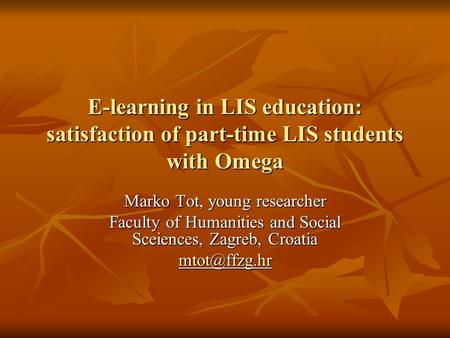 E-learning in LIS education: satisfaction of part-time LIS students with Omega Marko Tot, young researcher Faculty of Humanities and Social Sceiences,