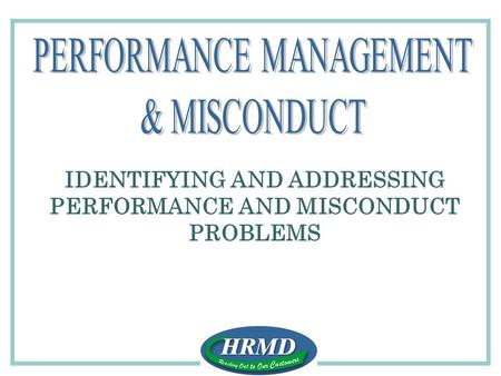 IDENTIFYING AND ADDRESSING PERFORMANCE AND MISCONDUCT PROBLEMS.