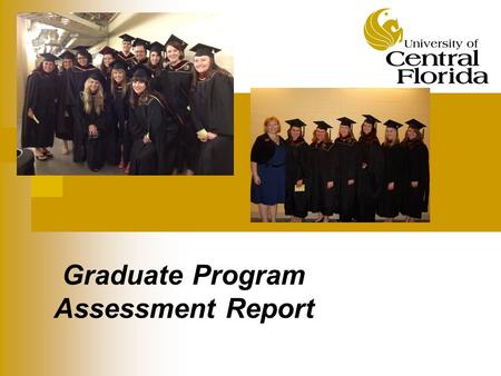 Graduate Program Assessment Report. University of Central Florida Mission Communication M.A. Program is dedicated to serving its students, faculty, the.