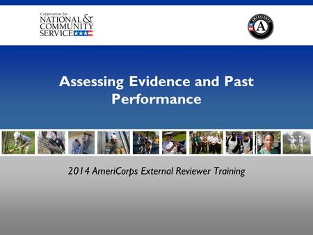 Assessing Evidence and Past Performance 2014 AmeriCorps External Reviewer Training.