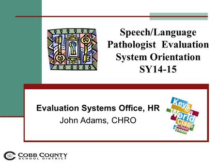 Speech/Language Pathologist Evaluation System Orientation SY14-15 Evaluation Systems Office, HR John Adams, CHRO.