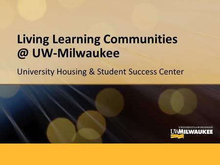 Living Learning UW-Milwaukee University Housing & Student Success Center.