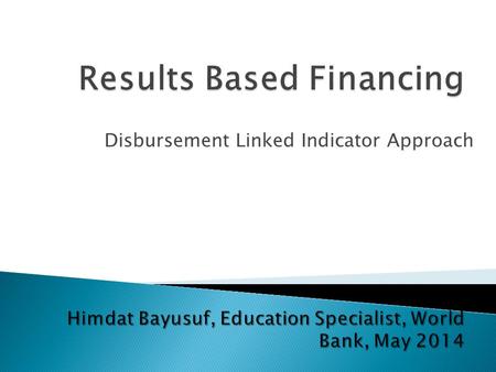 Disbursement Linked Indicator Approach. Origin Aim: To achieve better results Respects institutional autonomy and leadership, and still align institutional.