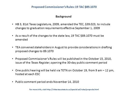 Background HB 3, 81st Texas Legislature, 2009, amended the TEC, §39.023, to include changes to graduation requirements effective September 1, 2009 As a.