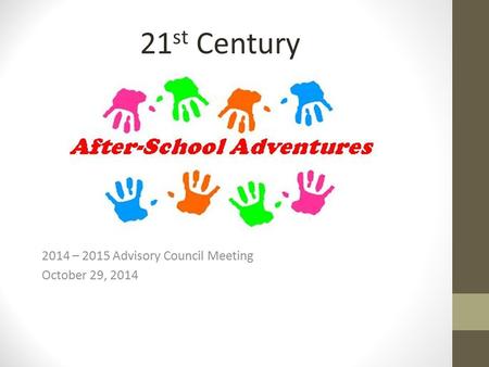 2014 – 2015 Advisory Council Meeting October 29, 2014 21 st Century.