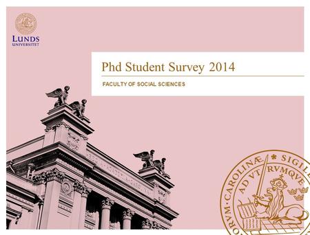 Phd Student Survey 2014 FACULTY OF SOCIAL SCIENCES.