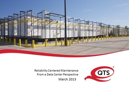 Reliability Centered Maintenance From a Data Center Perspective March 2013.