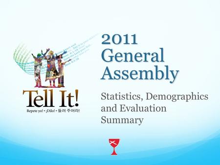 2011 General Assembly Statistics, Demographics and Evaluation Summary.