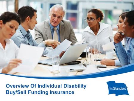 © 2010 Standard Insurance Com Formpany SI 2287PPT (Rev 1/14) Buy/Sell Funding Insurance Presentation for Business Owners Overview Of Individual Disability.